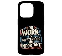 The Work Is Mysterious And Important Employee Office - Case for iPhone 15 Pro