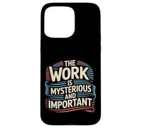 The Work Is Mysterious And Important Employee Office - Case for iPhone 15 Pro Max