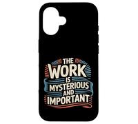 The Work Is Mysterious And Important Employee Office - Case for iPhone 16