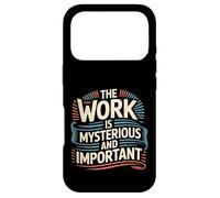 The Work Is Mysterious And Important Employee Office - Case for iPhone 17 Pro