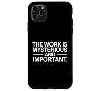 The Work Is Mysterious And Important Funny Case for iPhone 11 Pro Max