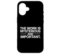 The Work Is Mysterious And Important Funny Case for iPhone 16