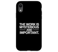 The Work Is Mysterious And Important Funny Case for iPhone XR