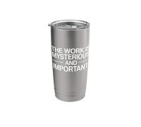 The Work is Mysterious and Important Funny Stainless Steel Insulated Tumbler