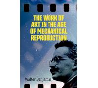 THE WORK OF ART IN THE AGE OF MECHANICAL REPRODUCTION