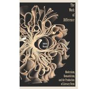 The Work of Difference: Modernism, Romanticism, and the Production of Literary Form