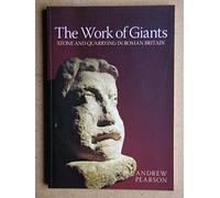 The Work of Giants: Stone and Quarrying in Roman Britain