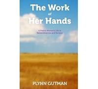 The Work of Her Hands: A Prairie Woman's Life in Remembrances and Recipes