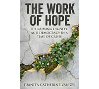 The Work of Hope: Reclaiming Dignity and Democracy in a Time of Crisis