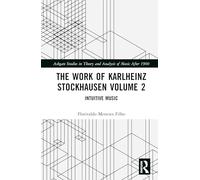The Work of Karlheinz Stockhausen Volume 2: Intuitive Music (Ashgate Studies in Theory and Analysis of Music After 1900)