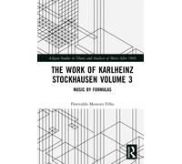The Work of Karlheinz Stockhausen Volume 3: Music by Formulas (Ashgate Studies in Theory and Analysis of Music After 1900)