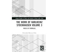 The Work of Karlheinz Stockhausen Volume 3: Music by Formulas (Ashgate Studies in Theory and Analysis of Music After 1900)
