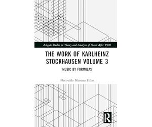 The Work of Karlheinz Stockhausen Volume 3: Music by Formulas (Ashgate Studies in Theory and Analysis of Music After 1900)