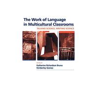The Work of Language in Multicultural Classrooms: Talking Science, Writing Science (Language, Culture, and Teaching Series)