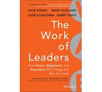 The Work of Leaders: How Vision, Alignment, and Execution Will Change the Way You Lead