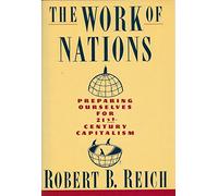 The Work of Nations: Preparing Ourselves for 21St-Century Capitalism