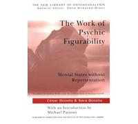 The Work of Psychic Figurability: Mental States Without Representation (The New Library of Psychoanalysis)