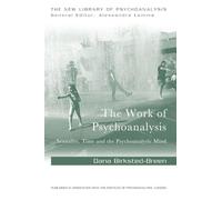 The Work of Psychoanalysis: Sexuality, Time and the Psychoanalytic Mind (The New Library of Psychoanalysis)
