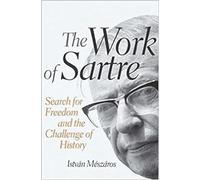The Work of Sartre: Search for Freedom and the Challenge of History