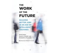 The Work of the Future: Building Better Jobs in an Age of Intelligent Machines