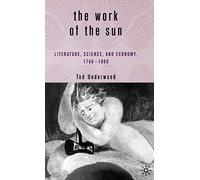 The Work of the Sun: Literature, Science, and Political Economy, 1760-1860