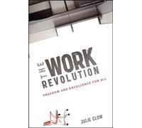 The Work Revolution: Freedom and Excellence for All