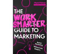 Robinson Les Bains – The Work Smarter Guide to Marketing – Better Marketing Without the Bullsh*t