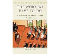 The Work We Have to Do: A History of Protestant. Noll<|