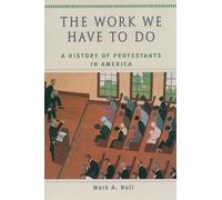 Noll - The Work We Have to Do A History of Protestants in America - N - J555z