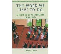 Noll - The Work We Have to Do A History of Protestants in America - N - J555z