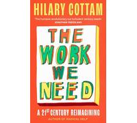 The Work We Need : 'The humane revolutionary our turbulent century needs’ Jonathan Freedland