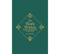 The Work Within: Relating to work and ourselves for greater impact