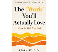 The Work You’ll Actually Love: How To Get Started