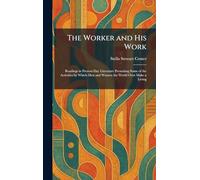 The Worker and His Work: Readings in Present-Day Literature Presenting Some of the Activities by Which Men and Women the World Over Make a Living