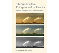The Worker-run Enterprise and Its Enemies: Stories, Thoughts, and Concrete Limits
