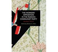 The Workers' Opposition in the Russian Communist Party: Documents, 1919-30 (Historical Materialism)
