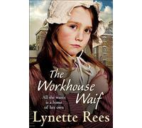 The Workhouse Waif : A heartwarming historical saga about friendship, love and finding a place to call home
