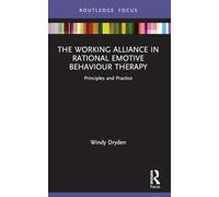 The Working Alliance in Rational Emotive Behaviour Therapy: Principles and Practice (Routledge Focus on Mental Health)
