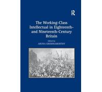 The Working-Class Intellectual in Eighteenth- and Nineteenth-Century Britain