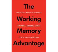 The Working Memory Advantage: Train Your Brain to Function Stronger, Smarter, Faster