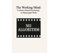 The Working Mind: Evidence-Based Psychology for Meaningful Work