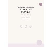The Working Mom’s Baby and Life Planner: Organize Baby, Work, Home & Your Everyday Life