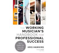 The Working Musician's Handbook for Professional Success: How to Establish Your Value in the Real World (Music Pro Guides)