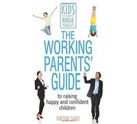 The Working Parents' Guide: To Raising Happy and Confident Children (Kids Don't Come with a Manual): 2
