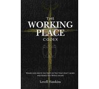 The Working Place Codex: Where God Meets the Parts of You That Don’t Agree and Makes You Whole Again (The Destiny Formation Journey)