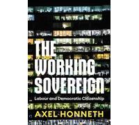 The Working Sovereign: Labour and Democratic Citizenship