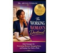 The Working Woman’s Devotional: Daily Strategies for Overcoming Burnout, Managing Stress, and Keeping Your Faith at Work
