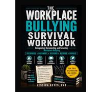 The Workplace Bullying Survival Workbook: Recognizing, Documenting, and Surviving Boss Bullying, Peer Bullying, and Upward Bullying at Work (The Workplace Survival Series)