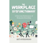 The Workplace Dysfunctionary: A Satirical Dictionary of Workplace Absurdity
