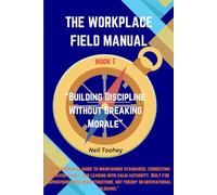The Workplace Field Manual: Building Discipline Without Breaking Moral